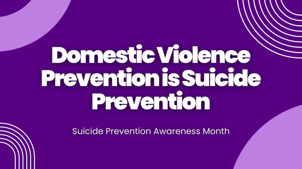 On a purple background with designs, large white text reads "Domestic Violence Prevention is Suicide Prevention" along with "Suicide Prevention Awareness Month"