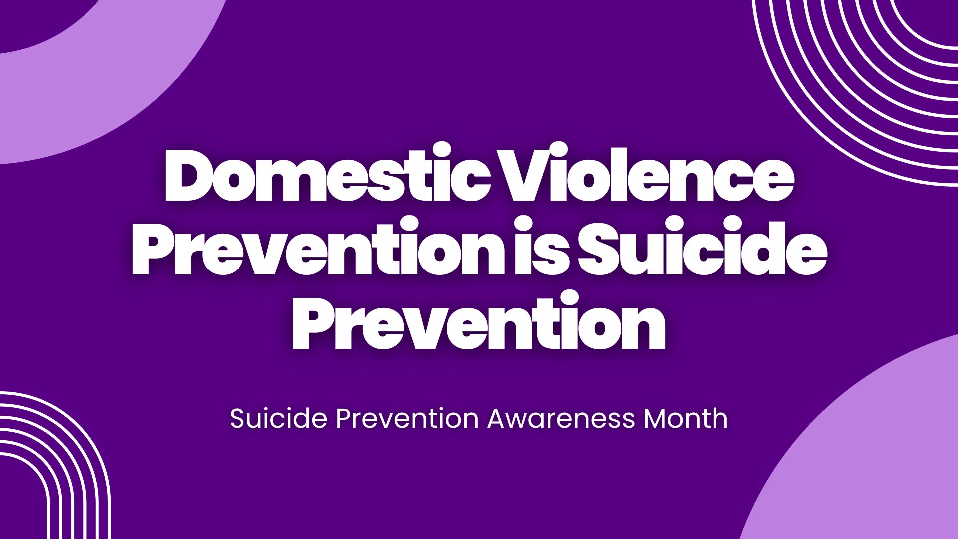 On a purple background with designs, large white text reads "Domestic Violence Prevention is Suicide Prevention" along with "Suicide Prevention Awareness Month"